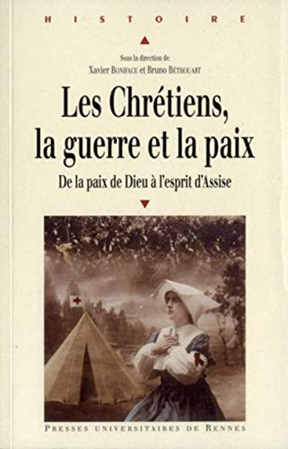 Les chrétiens, la guerre et la paix : De la paix de Dieu à l'esprit d'Assise Les chrétiens, la guerre et la paix : De la paix de Dieu à l'esprit d'Assise