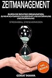 Zeitmanagement: Durch die richtige Organisation zu mehr Achtsamkeit, Gelassenheit und Entspannung, Stressabbau, Stress vermeiden by Gürsat Taskaya