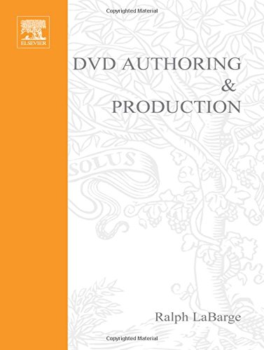 DVD Authoring and Production. An Authoritative Guide to DVD-Video, DVD-ROM and WebDVD (DV Expert Series)