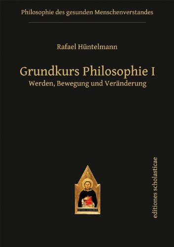 Download Grundkurs Philosophie I: Werden, Bewegung und Veränderung (Editiones Scholasticae) Download Grundkurs Philosophie I: Werden, Bewegung und Veränderung (Editiones Scholasticae)