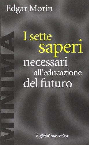 I sette saperi necessari all'educazione del futuro I sette saperi necessari all'educazione del futuro