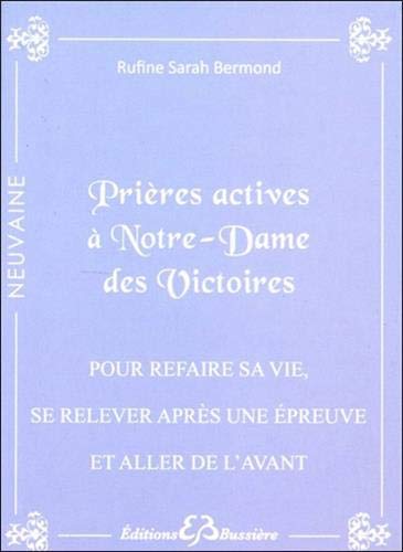 Prières actives à Notre-Dame des Victoires - Pour refaire sa vie, se relever après une épreuve et aller de l'avant Prières actives à Notre-Dame des Victoires - Pour refaire sa vie, se relever après une épreuve et aller de l'avant