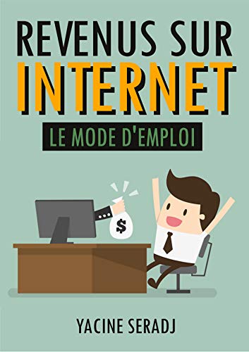 Couverture du livre Revenus sur Internet : Le mode d'emploi (Livre indépendance financière, gagner de l'argent sur Internet, revenus passifs)