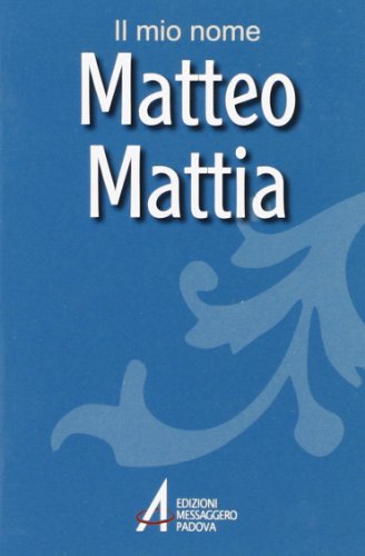 Matteo, Mattia. Il mio nome Matteo, Mattia. Il mio nome