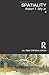 Spatiality (The New Critical Idiom) by Robert Tally Jr.
