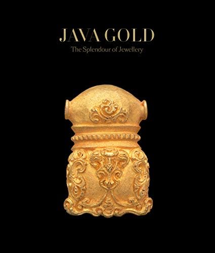 Java Gold: The Splendor Of Jewelery: The Splendour Of Jewellery