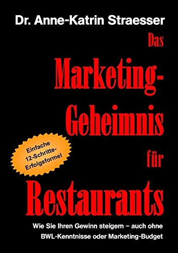 Das Marketing-Geheimnis für Restaurants: Wie Sie Ihren Gewinn steigern - auch ohne BWL-Kenntnisse oder Marketingbudget