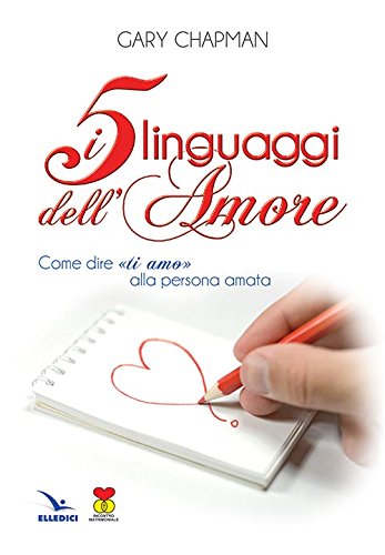 I 5 linguaggi dell'amore. Come dire "ti amo" alla persona amata. (Matrimonio e famiglia Vol. 51) I 5 linguaggi dell'amore. Come dire "ti amo" alla persona amata. (Matrimonio e famiglia Vol. 51)