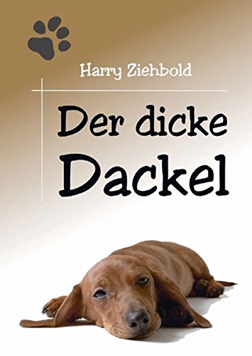 Der dicke Dackel: Geschichten aus dem Leben eines Tierarztes in der DDR