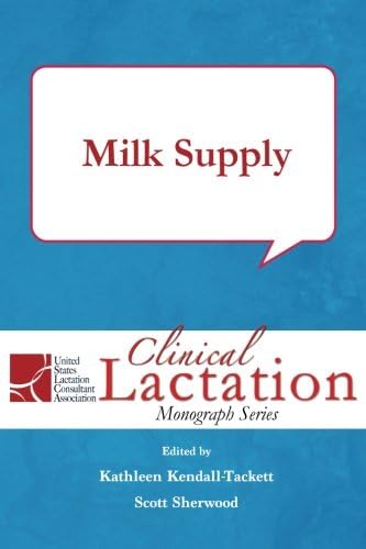 Milk Supply: Volume 2 (Clinical Lactation Monograph Series)