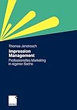 Impression Management. Professionelles Marketing in eigener Sache by Thomas Jendrosch