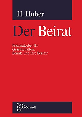 Der Beirat: Praxisratgeber für Gesellschaften, Beiräte und ihre Berater