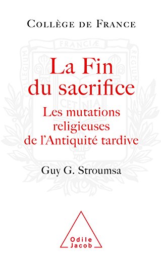 Télécharger La Fin du sacrifice: Les mutations religieuses de l’Antiquité tardive (Travaux du Collège de Fra Livre PDF Gratuit