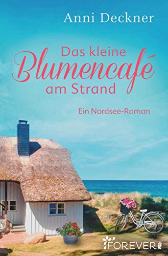Das kleine BlumencafÃ© am Strand: Ein Nordsee-Roman von [Deckner, Anni]