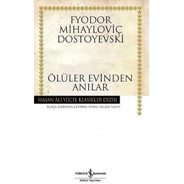 oluler evinden anilar ciltli hasan ali yucel klasikler dizisi fyodor mihaylovic dostoyevski nihal yalaza taluy amazon com tr kitap
