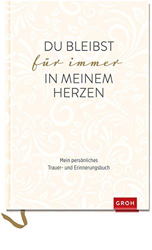 Download Du bleibst für immer in meinem Herzen: Mein persönliches Trauer- und Erinnerungsbuch (GROH Erinnerungsalbum)