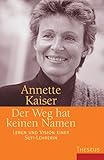 Der Weg hat keinen Namen: Leben und Vision einer Sufi-Lehrerin by 