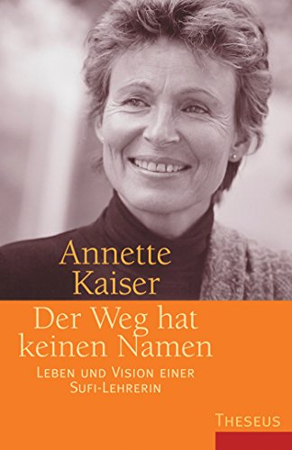 Der Weg hat keinen Namen: Leben und Vision einer Sufi-Lehrerin