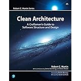Clean Architecture: A Craftsman's Guide to Software Structure and Design: A Craftsman's Guide to Software Structure and Desig