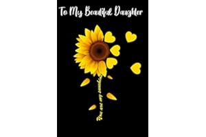 To My Beautiful Daughter , You Are My Sunshine Journal: Journal for daughter, Valentine's Day gift For daughter | Yellow Sunflower Notebook Journal | beautiful and meaningful cover to daughter
