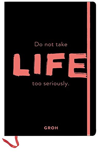 Notizbuch Do not take life too seriously: 12,3 x 17,7 cm. Hardcover (GROH Design) Notizbuch Do not take life too seriously: 12,3 x 17,7 cm. Hardcover (GROH Design)