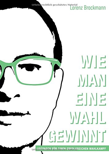 Download Wie man eine Wahl gewinnt: Leitfaden für einen erfolgreichen Wahlkampf Download Wie man eine Wahl gewinnt: Leitfaden für einen erfolgreichen Wahlkampf