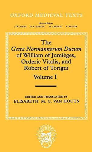 The Gesta Normannorum Ducum of William of Jumieges, Orderic Vitalis, and Robert of Torigni: Volume I: Introduction and Book I-IV: Volume 1: Introduction and Books I-IV (Oxford Medieval Texts)