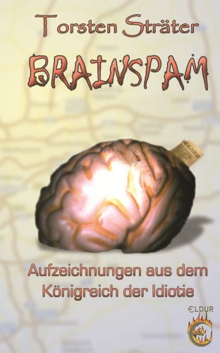 Download Brainspam: Aufzeichnungen aus dem Königreich der Idiotie Download Brainspam: Aufzeichnungen aus dem Königreich der Idiotie