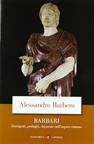Barbari. Immigrati, profughi, deportati nell'impero romano Barbari. Immigrati, profughi, deportati nell'impero romano