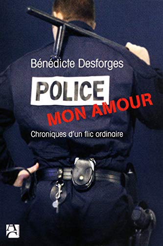 Police mon amour : Chroniques d'un flic ordinaire Police mon amour : Chroniques d'un flic ordinaire