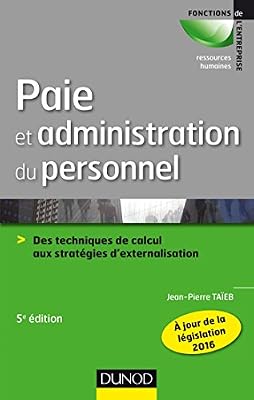 Paie et administration du personnel - 5e éd. - Des techniques de calcul aux stratégies d'externalisa: Des techniques de calcul aux stratégies d'externalisation