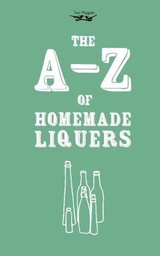 A-Z of Homemade Liqueurs by Two Magpies Publishing (2014-08-01) gratuit A-Z of Homemade Liqueurs by Two Magpies Publishing (2014-08-01) gratuit