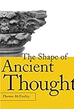 The Shape of Ancient Thought: Comparative Studies in Greek and Indian Philosophies by Thomas McEvilley