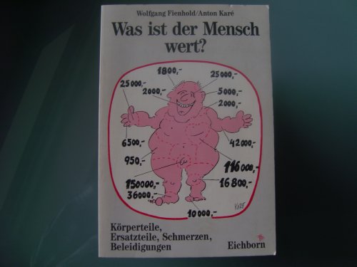 Was ist der Mensch wert? Körperteile, Ersatzteile, Schmerzen, Beleidigungen