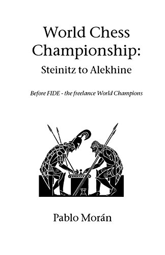 Download World Chess Championship: Steinitz to Alekhine: Before Fide - the Freelance World Champions (Hardinge Simpole chess classics)