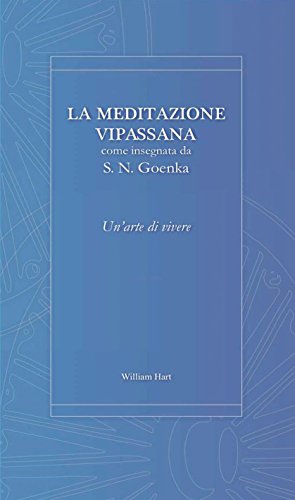 Un'arte di vivere: La meditazione Vipassana come insegnata da S.N. Goenka Un'arte di vivere: La meditazione Vipassana come insegnata da S.N. Goenka