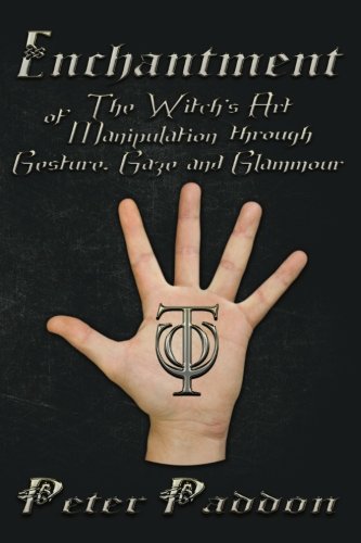 Enchantment: The Witches' Art of Manipulation by Gesture, Gaze and Glamour