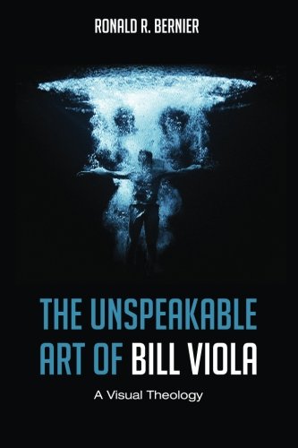 The Unspeakable Art of Bill Viola: A Visual Theology
