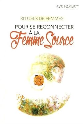 Rituels de femmes pour se reconnecter à la femme source