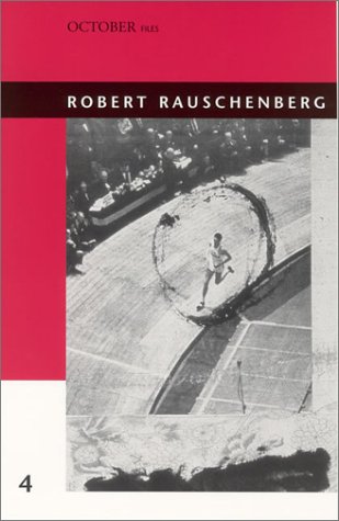Robert Rauschenberg (October Files): Volume 4 (October Files, 4)