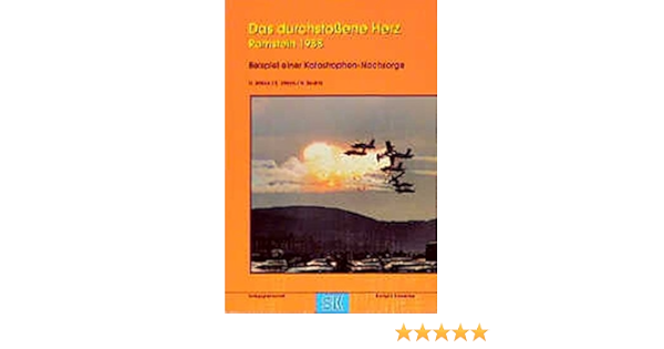 Das Durchstossene Herz Ramstein 1988 Beispiel Einer Katastrophennachsorge Jatzko Hartmut Jatzko Sybille Seidlitz Heiner Fuchs Roland Leidecker Franz Amazon De Bucher