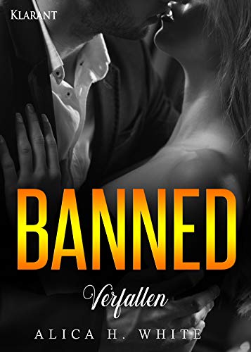 Banned. Verfallen (Dirty Love 3) von [White, Alica H.]