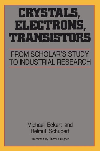 Crystals, Electrons, Transistors: From Scholar's Study to Industrial Research (Aip Translation Series)