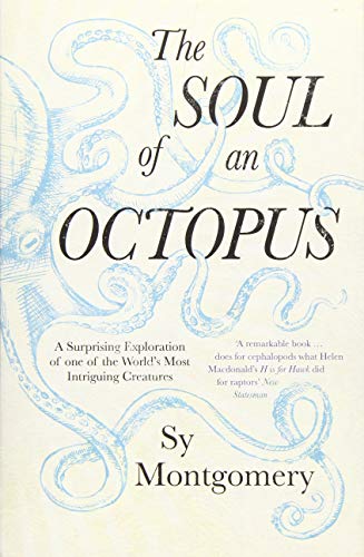 The Soul of an Octopus: A Surprising Exploration Into the Wonder of Consciousness