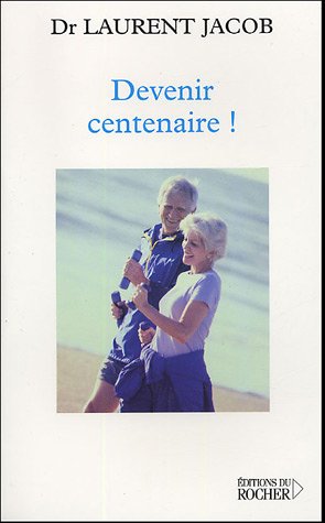 Download Devenir centenaire ! : Déjouer la dégradation du corps et de l'esprit sans médicaments ; Profiter pleinement de la révolution de la longévité Download Devenir centenaire ! : Déjouer la dégradation du corps et de l'esprit sans médicaments ; Profiter pleinement de la révolution de la longévité
