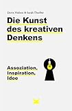 Die Kunst des kreativen Denkens. Assoziation, Inspiration, Idee by 