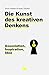 Die Kunst des kreativen Denkens. Assoziation, Inspiration, Idee by 