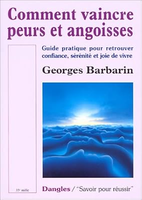 Dangles Comment Vaincre Peurs Et Angoisses - Guide Pratique Pour Retrouver Confiance, Sérénité Et Joie De Vivre