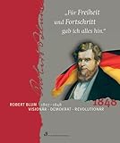 Image de Für Freiheit und Fortschritt gab ich alles hin: Robert Blum (1807-1848). Visionär - Demokrat - Revolutionär