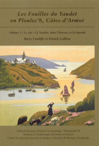 Les fouilles du Yaudet en Ploulec'h, Cotes-d'Armor: Le Site - Le Yaudet, Dans L'histoire Et La Legende v. 1 (Oxford University School of Archaeology Monograph)